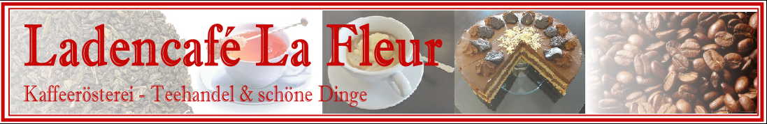 Ladencafé La Fleur
Kaffeerösterei - Teehandel & schöne Dinge